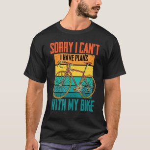 Radfahrer Sorry, dass ich nicht kann..Ich habe Plä T-Shirt