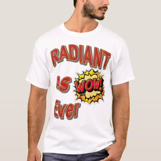 Radiant wie ever T - Shirt