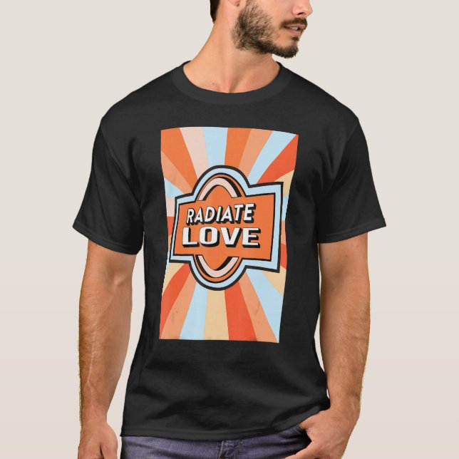 Radiate Love rainbow happiness hippies quote 1 T-Shirt (Vorderseite)