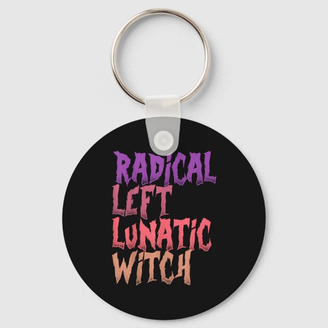 Radical Left Lunatic Witch Funny Halloween Feminis Schlüsselanhänger (Vorderseite)