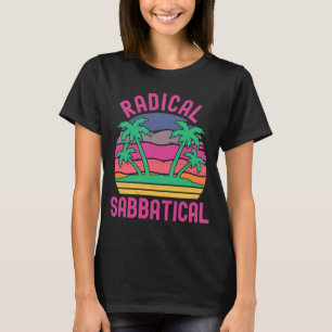 Radical Sabbatical Career Break Sabbatical Gap Ye T-Shirt