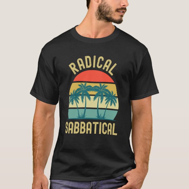 Radical Sabbatical Professor Sabbatical Gap Year T T-Shirt (Vorderseite)