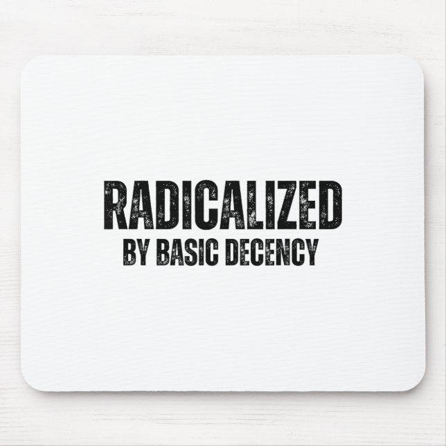Radicalized By Basic Decency Funny Social Democrac Mousepad (Vorne)