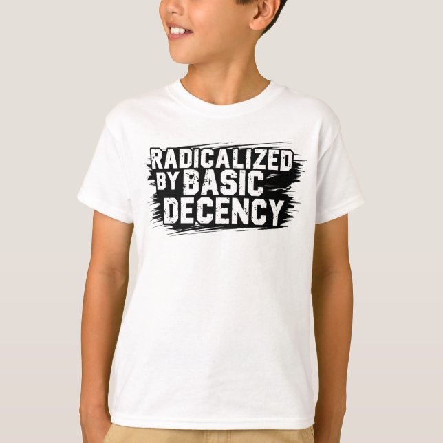 Radicalized By Basic Decency Quote T-Shirt (Vorderseite)
