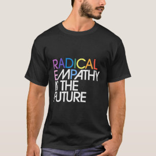 Radikale Empathie ist der zukünftige Retro-Feminis T-Shirt