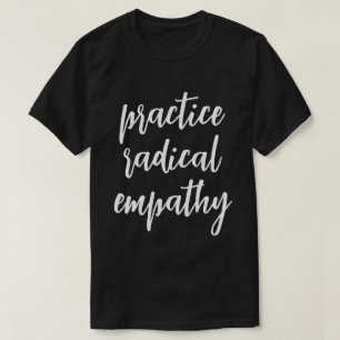 Radikale Empathie praktizieren T-Shirt