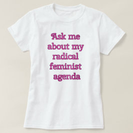 Radikale feministische Tagesordnung T-Shirt