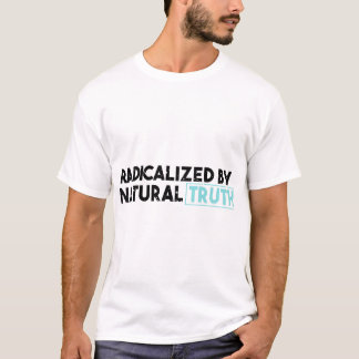 Radikalisiert durch die natürliche Wahrheit erwach T-Shirt
