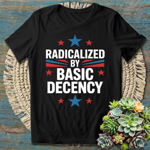 radikalisiert nach dem Grundsatz der Anständigkeit T-Shirt