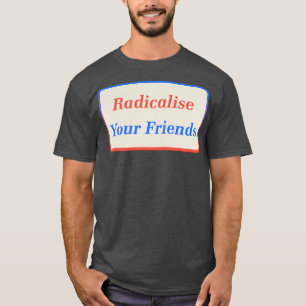 Radikalisierung für Ihre Freunde2 T-Shirt