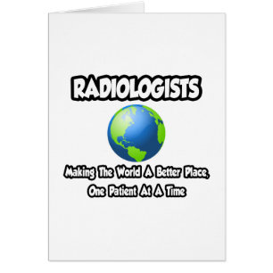 Radiologen...die Welt zu einem besseren Ort machen