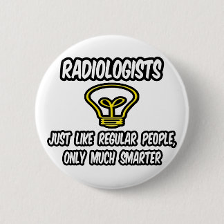 Radiologen... Regelmäßige Leute, nur klüger Button