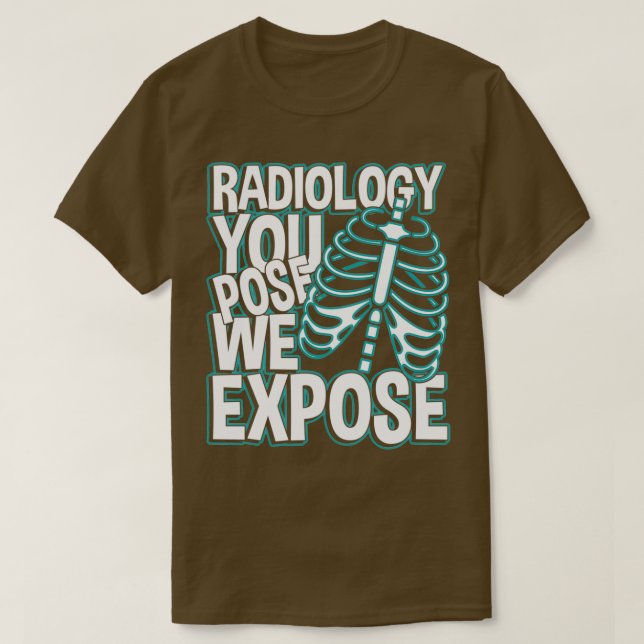 Radiologie, die wir Ihrer Pose aussetzen T-Shirt (Design vorne)