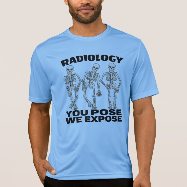 RADIOLOGIE - SIE POSE, DIE WIR EXPOSITIEREN. T-Shirt (Vorderseite)