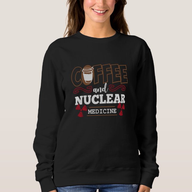 Radiologie: Sonnenkaffee und Nukleare Medizin Sweatshirt (Vorderseite)