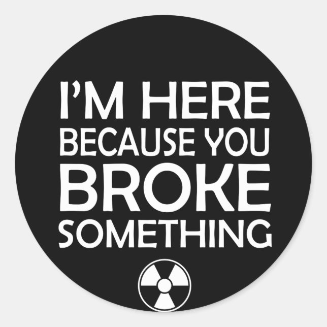 Radiologie, weil man etwas kaputtgemacht hat runder aufkleber (Vorderseite)