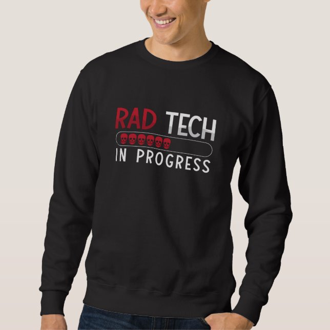 Radiology Tech Rad Tech In Progress Technologist Sweatshirt (Vorderseite)