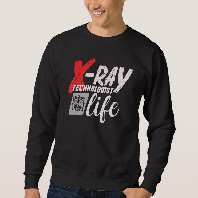 Radiology Tech Radiographer X Ray Technologist Lif Sweatshirt (Vorderseite)