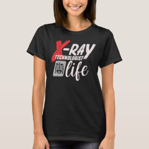Radiology Tech Radiographer X Ray Technologist Lif T-Shirt