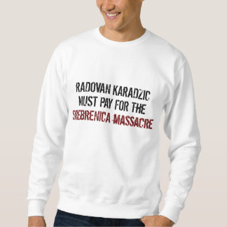 Radovan Karadzic Arrestment! Sweatshirt