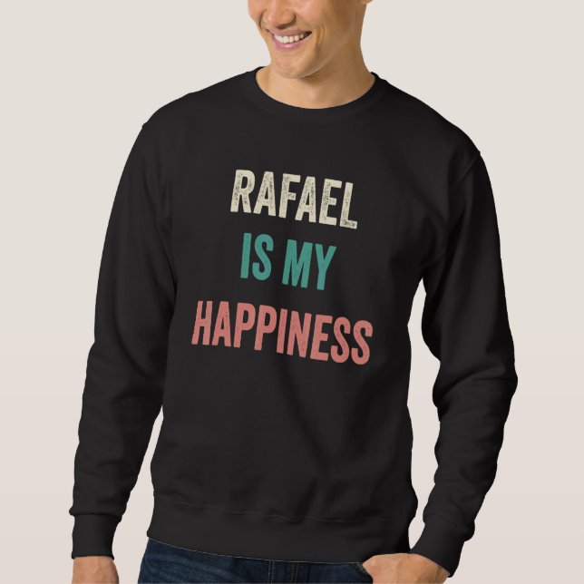 Rafael Is My Happiness Sweatshirt (Vorderseite)