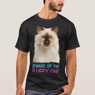 Ragdoll Cat Vorsicht vor dem Fluffy One T-Shirt
