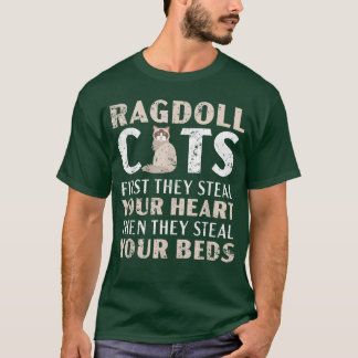 Ragdoll Cats They Steal Your Hearts Then They Stea T-Shirt