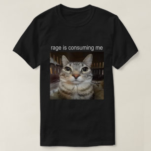 Rage konsumiert mich Cat Meme Shirt