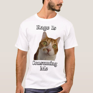 Rage verzehrt mich T-Shirt