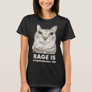 Rage verzehrt mich wütend Cat Meme Sarcasm Funny T-Shirt