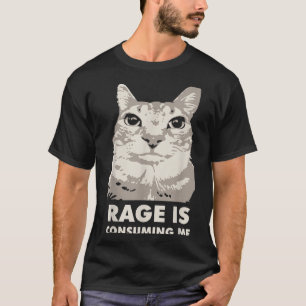 Rage verzehrt mich wütend Cat Meme Sarcasm Funny T-Shirt