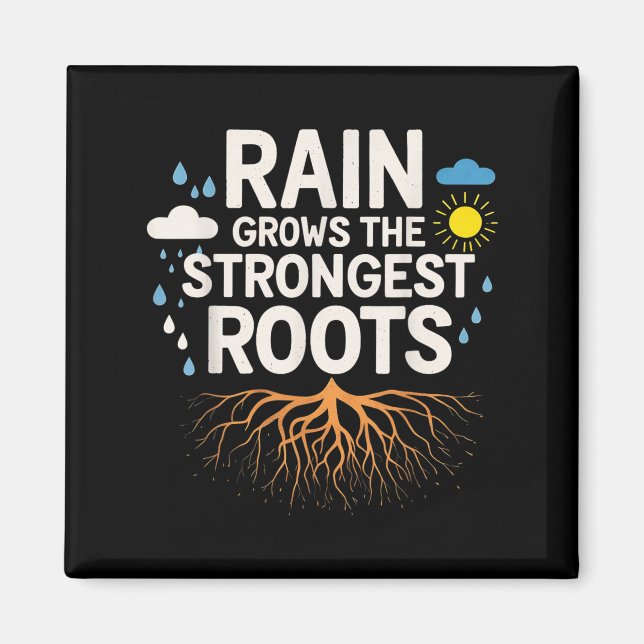 Rain Grows The Strongest Roots Resilience Motivati Magnet (Vorne)