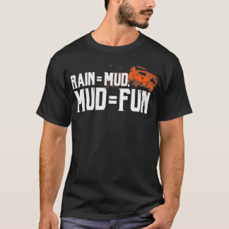 Rain Mud Mud Fun Geschenke für Mud Racing Funny Mu T-Shirt