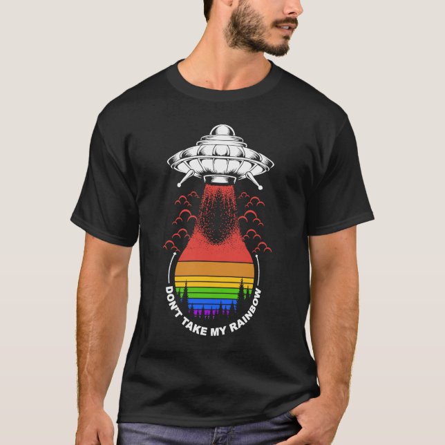 Rainbow Alien LGBT UFO Nimm meinen Regenbogen nich T-Shirt (Vorderseite)