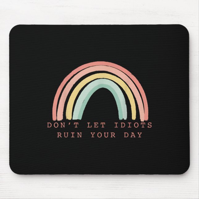 Rainbow Don’t Let Idiots Ruin Your Day Happy Insra Mousepad (Vorne)