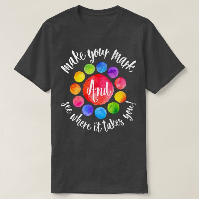 Rainbow Dot Day Make Your Mark See Where It Takes  T-Shirt (Design vorne)