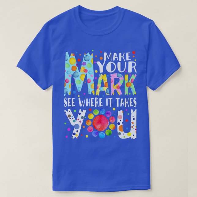 Rainbow Dot Day Make Your Mark See Where It Takes  T-Shirt (Design vorne)