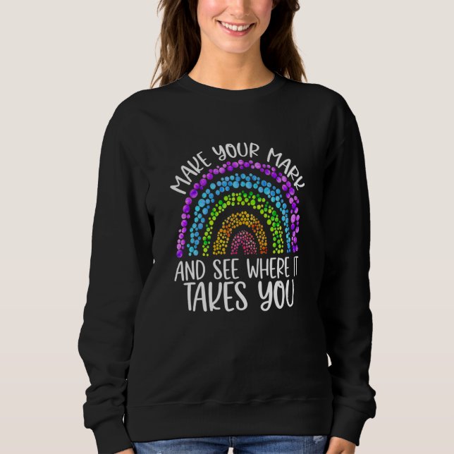 Rainbow Dot Day Make Your Mark Sehen Sie, wohin es Sweatshirt (Vorderseite)