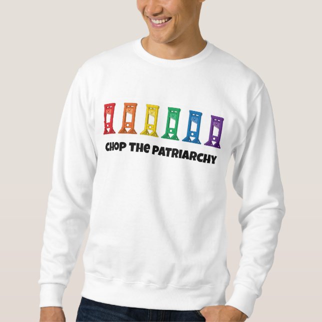 Rainbow Guillotine Chop The Patriarchy Sweatshirt (Vorderseite)