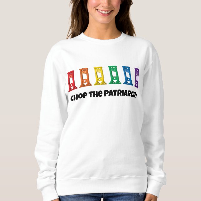 Rainbow Guillotine Chop The Patriarchy Sweatshirt (Vorderseite)
