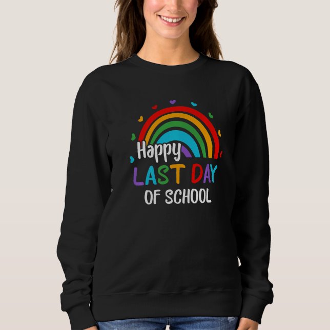 Rainbow-Happy-Last Day of School End of Year Teach Sweatshirt (Vorderseite)