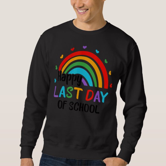 Rainbow-Happy-Last Day of School End of Year Teach Sweatshirt (Vorderseite)