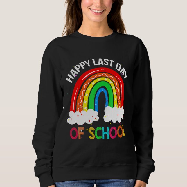 Rainbow Happy-Last Day School Lehrer Student Sweatshirt (Vorderseite)