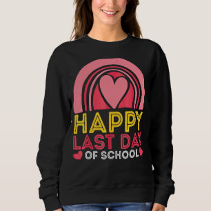 Rainbow Heart Happy Last Day School Lehrer Stu Sweatshirt