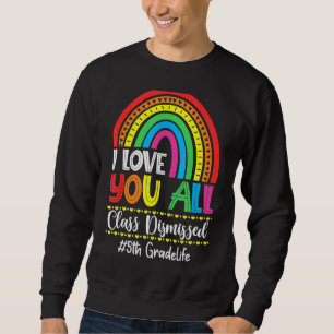 Rainbow I Liebe Sie alle Klasse am letzten Tag ent Sweatshirt