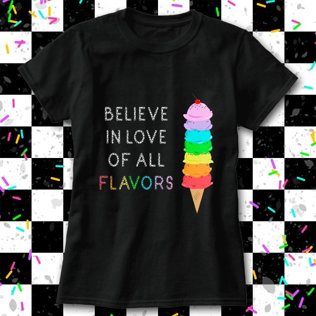 Rainbow Ice Cream LGBT Liebe Diversity Prix Black T-Shirt (Tell them to "Believe in Love of All Flavors" with this unique LGBT+ / ally rainbow ice cream shirt!)