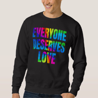 Rainbow Jeder verdient Liebe LGBTQ Proud Monat Sweatshirt