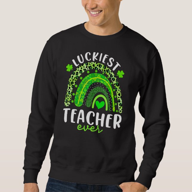 Rainbow Luckiest Teacher Ever Funny St Patricks Da Sweatshirt (Vorderseite)