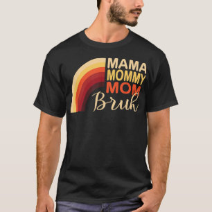 Rainbow Mama Mommy Mama Bruh Funny Mama Life Mothe T-Shirt