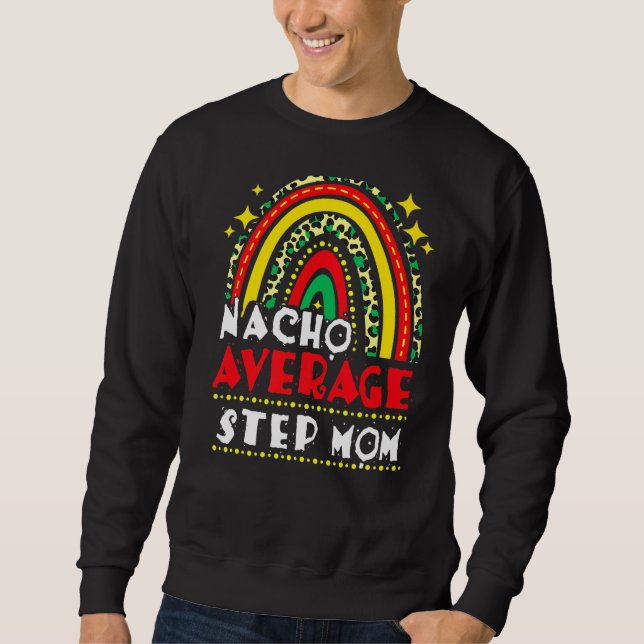 Rainbow Nacho Average Step Mama Cinco De Mayo Mexi Sweatshirt (Vorderseite)